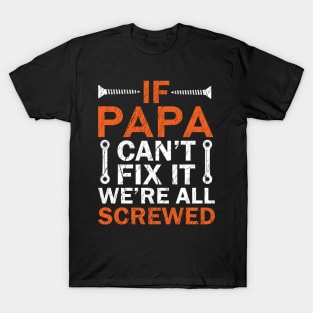 If Papa Can't Fix it We're All Screwed T-Shirt